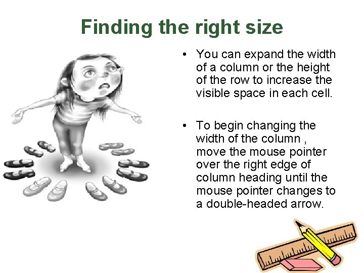 Finding the right size • You can expand the width of a column or