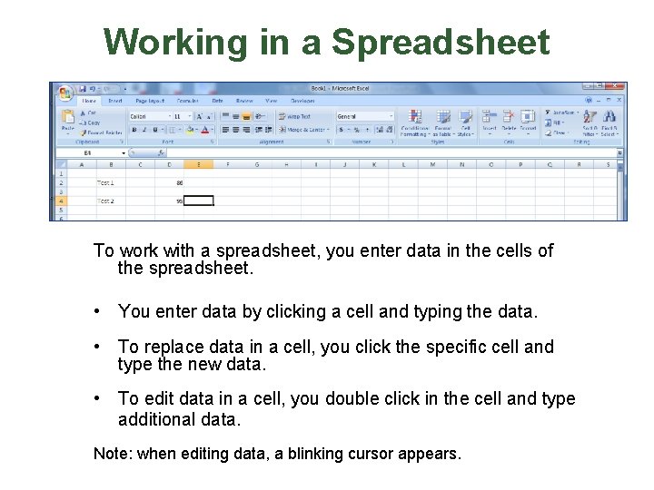 Working in a Spreadsheet To work with a spreadsheet, you enter data in the