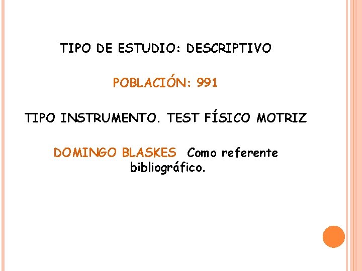 TIPO DE ESTUDIO: DESCRIPTIVO POBLACIÓN: 991 TIPO INSTRUMENTO. TEST FÍSICO MOTRIZ DOMINGO BLASKES Como