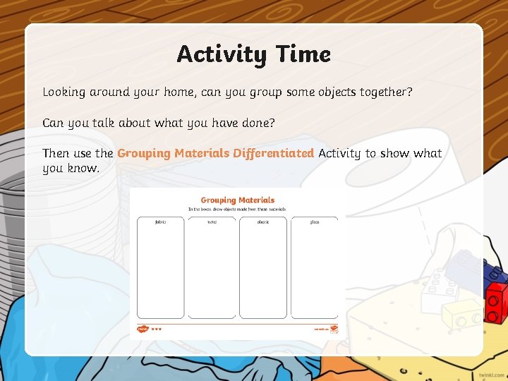 Activity Time Looking around your home, can you group some objects together? Can you Activity Time Looking around your home, can you group some objects together? Can you