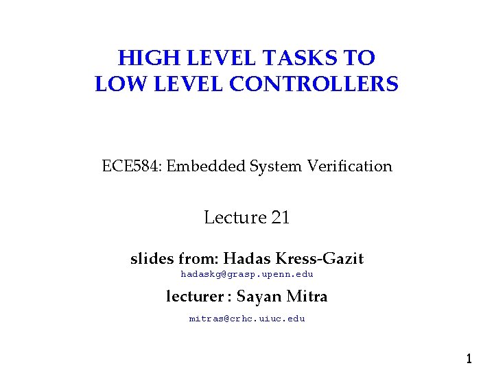 HIGH LEVEL TASKS TO LOW LEVEL CONTROLLERS ECE 584: Embedded System Verification Lecture 21