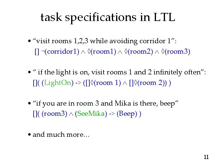 task specifications in LTL • “visit rooms 1, 2, 3 while avoiding corridor 1”: