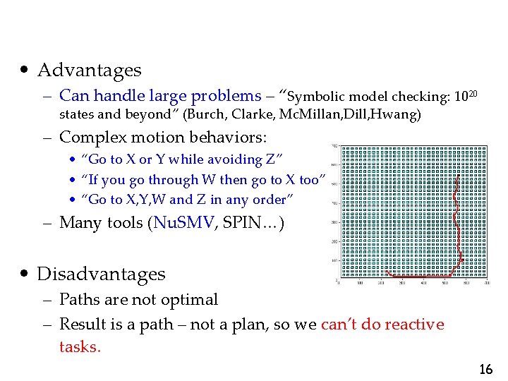  • Advantages – Can handle large problems – “Symbolic model checking: 1020 states