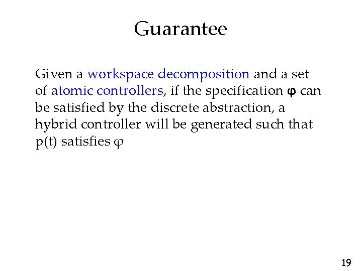 Guarantee Given a workspace decomposition and a set of atomic controllers, if the specification