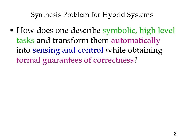 Synthesis Problem for Hybrid Systems • How does one describe symbolic, high level tasks