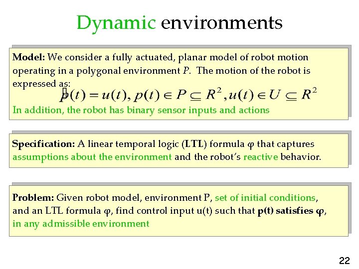 Dynamic environments Model: We consider a fully actuated, planar model of robot motion operating