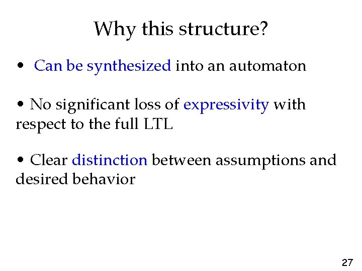 Why this structure? • Can be synthesized into an automaton • No significant loss