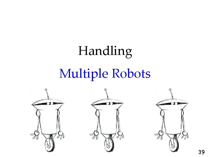 Handling Multiple Robots 39 