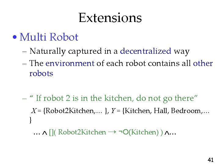 Extensions • Multi Robot – Naturally captured in a decentralized way – The environment