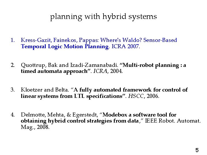 planning with hybrid systems 1. Kress-Gazit, Fainekos, Pappas: Where's Waldo? Sensor-Based Temporal Logic Motion