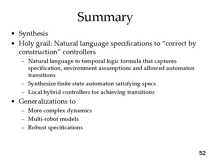 Summary • Synthesis • Holy grail: Natural language specifications to “correct by construction” controllers