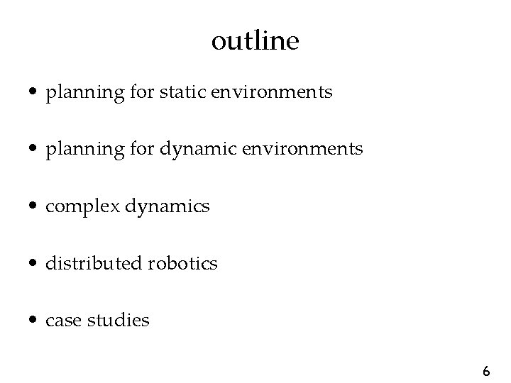 outline • planning for static environments • planning for dynamic environments • complex dynamics