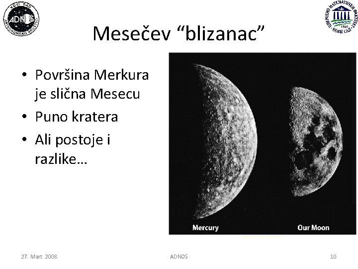 Mesečev “blizanac” • Površina Merkura je slična Mesecu • Puno kratera • Ali postoje