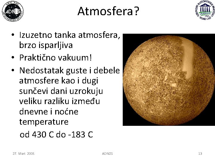 Atmosfera? • Izuzetno tanka atmosfera, brzo isparljiva • Praktično vakuum! • Nedostatak guste i