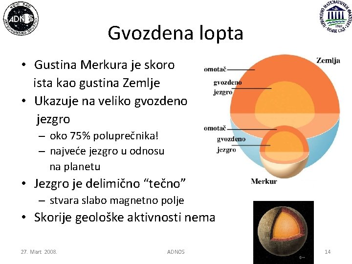 Gvozdena lopta • Gustina Merkura je skoro ista kao gustina Zemlje • Ukazuje na