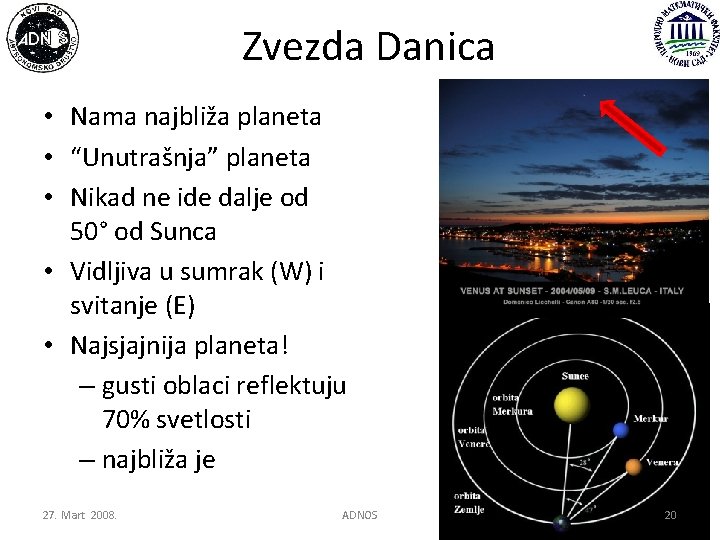 Zvezda Danica • Nama najbliža planeta • “Unutrašnja” planeta • Nikad ne ide dalje