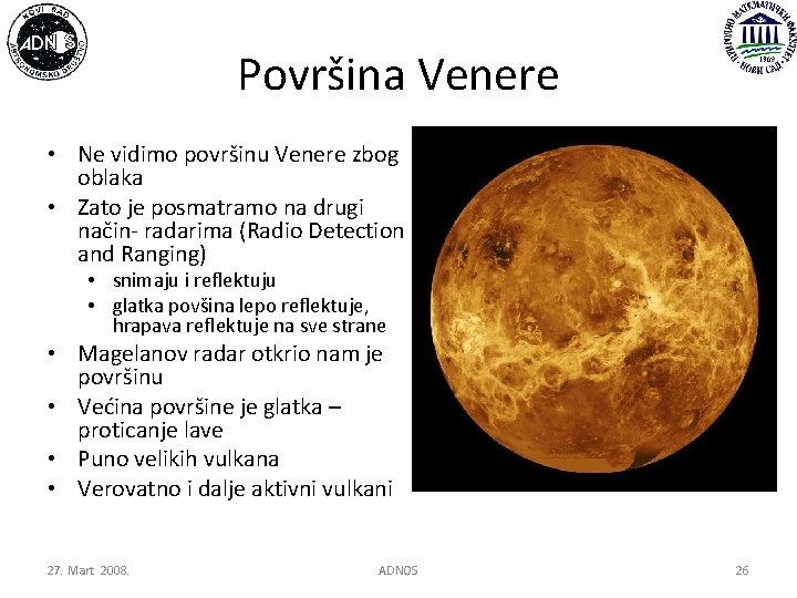 Površina Venere • Ne vidimo površinu Venere zbog oblaka • Zato je posmatramo na