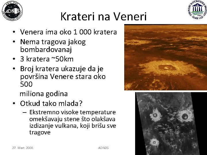 Krateri na Veneri • Venera ima oko 1 000 kratera • Nema tragova jakog