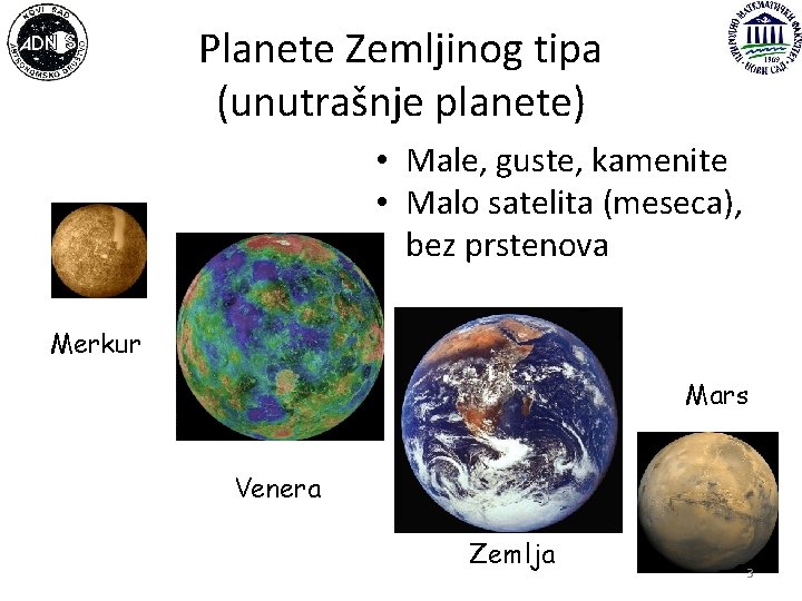 Planete Zemljinog tipa (unutrašnje planete) • Male, guste, kamenite • Malo satelita (meseca), bez