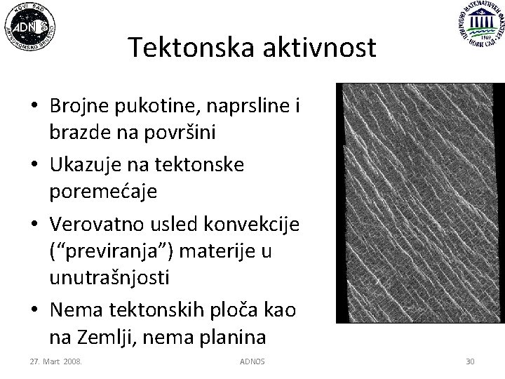 Tektonska aktivnost • Brojne pukotine, naprsline i brazde na površini • Ukazuje na tektonske