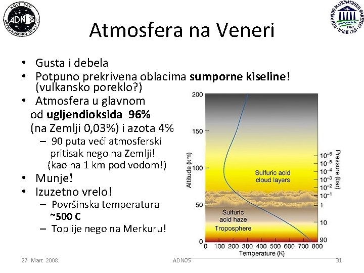 Atmosfera na Veneri • Gusta i debela • Potpuno prekrivena oblacima sumporne kiseline! (vulkansko