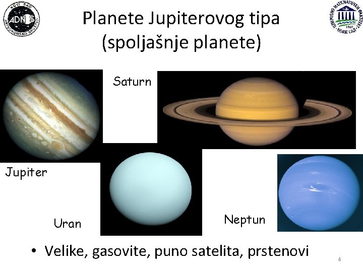Planete Jupiterovog tipa (spoljašnje planete) Saturn Jupiter Uran Neptun • Velike, gasovite, puno satelita,