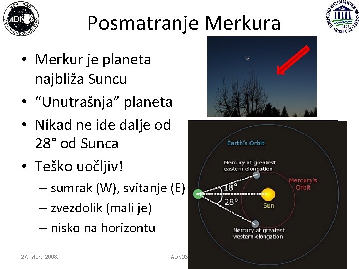 Posmatranje Merkura • Merkur je planeta najbliža Suncu • “Unutrašnja” planeta • Nikad ne