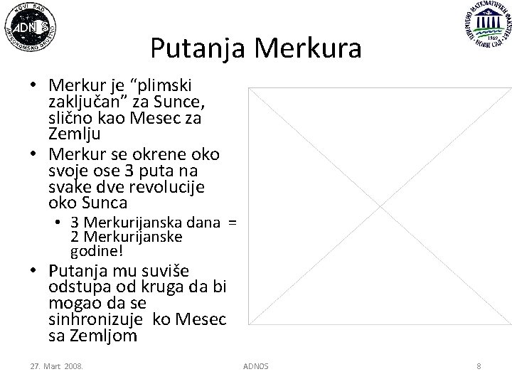 Putanja Merkura • Merkur je “plimski zaključan” za Sunce, slično kao Mesec za Zemlju