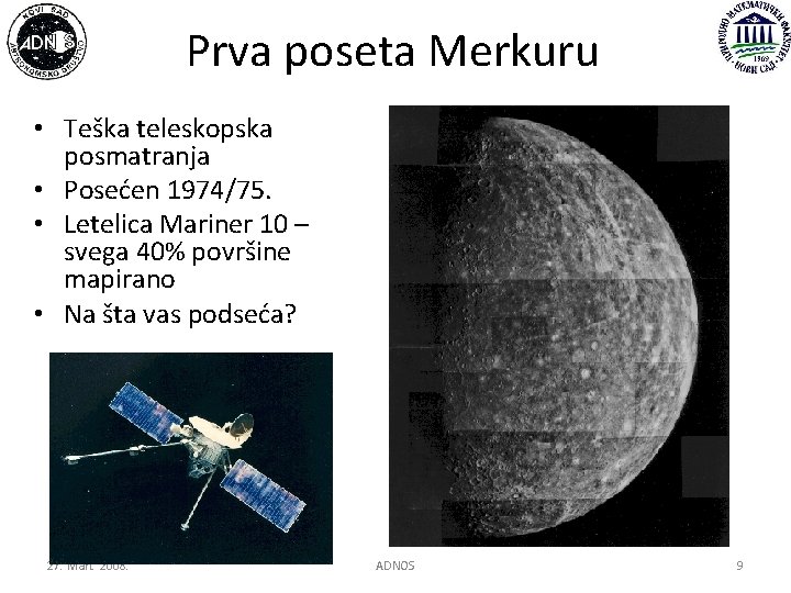 Prva poseta Merkuru • Teška teleskopska posmatranja • Posećen 1974/75. • Letelica Mariner 10