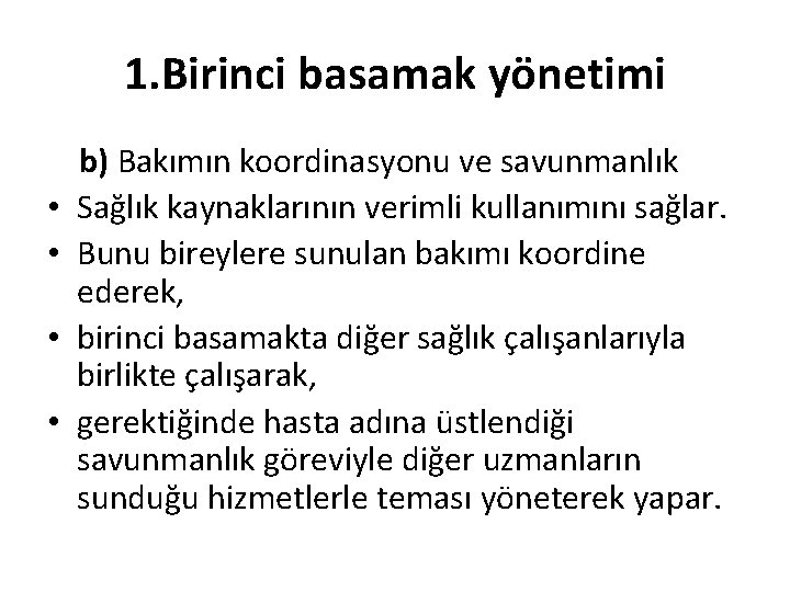 1. Birinci basamak yönetimi b) Bakımın koordinasyonu ve savunmanlık • Sağlık kaynaklarının verimli kullanımını