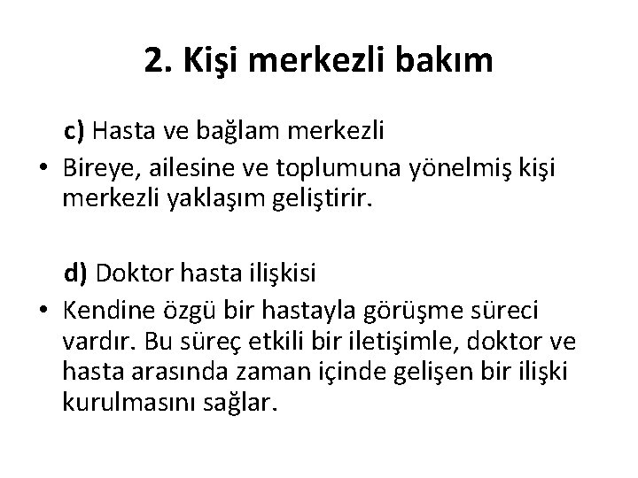 2. Kişi merkezli bakım c) Hasta ve bağlam merkezli • Bireye, ailesine ve toplumuna