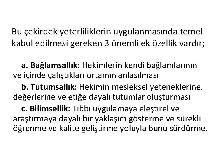 Bu çekirdek yeterliliklerin uygulanmasında temel kabul edilmesi gereken 3 önemli ek özellik vardır; a.