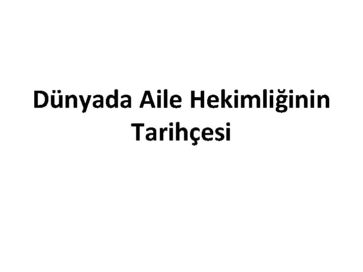 Dünyada Aile Hekimliğinin Tarihçesi 