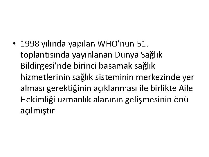  • 1998 yılında yapılan WHO’nun 51. toplantısında yayınlanan Dünya Sağlık Bildirgesi’nde birinci basamak