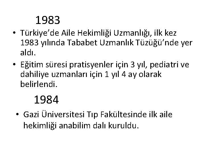 1983 • Türkiye’de Aile Hekimliği Uzmanlığı, ilk kez 1983 yılında Tababet Uzmanlık Tüzüğü’nde yer