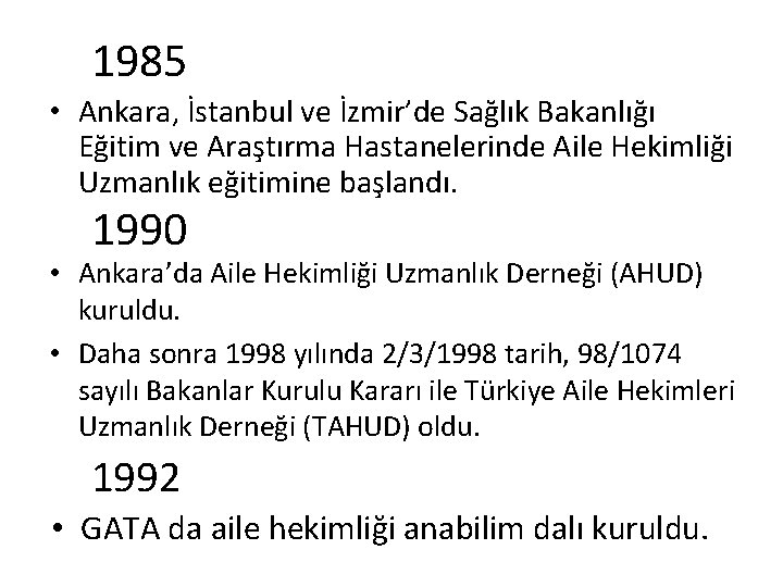 1985 • Ankara, İstanbul ve İzmir’de Sağlık Bakanlığı Eğitim ve Araştırma Hastanelerinde Aile Hekimliği