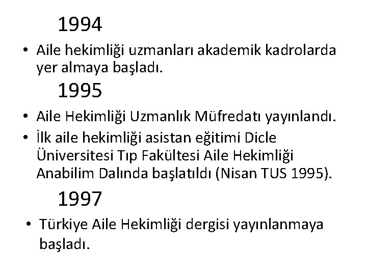 1994 • Aile hekimliği uzmanları akademik kadrolarda yer almaya başladı. 1995 • Aile Hekimliği