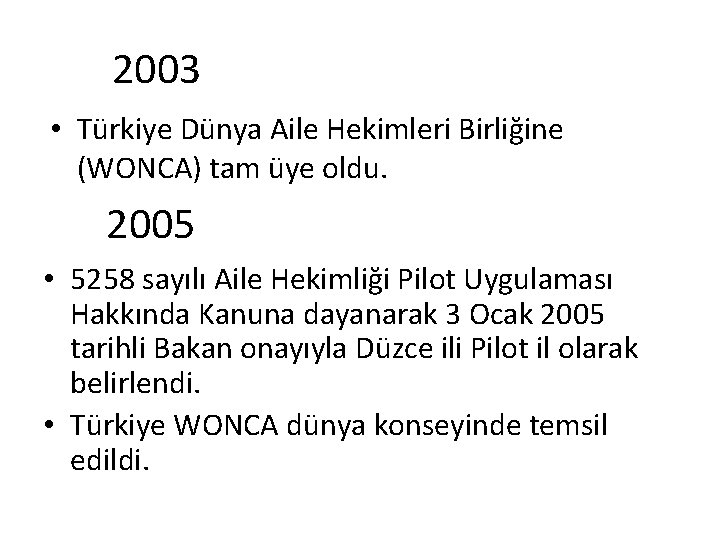 2003 • Türkiye Dünya Aile Hekimleri Birliğine (WONCA) tam üye oldu. 2005 • 5258