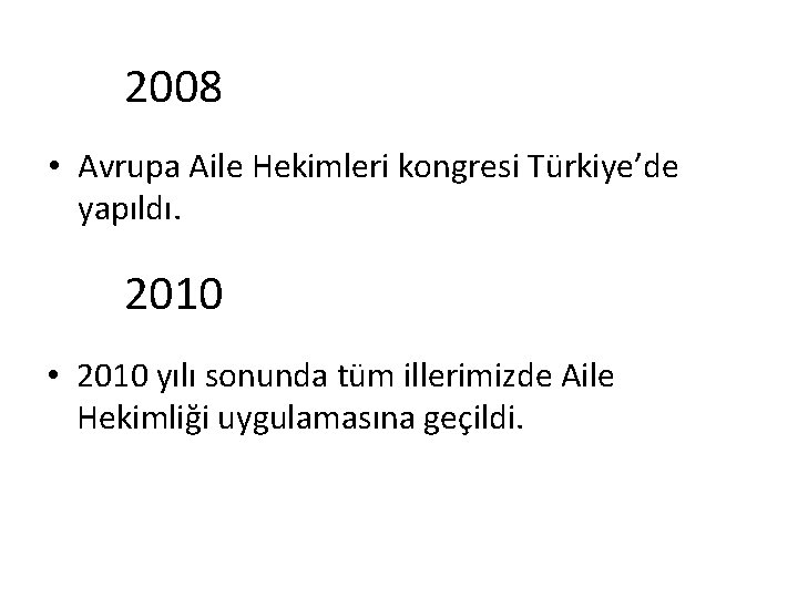 2008 • Avrupa Aile Hekimleri kongresi Türkiye’de yapıldı. 2010 • 2010 yılı sonunda tüm