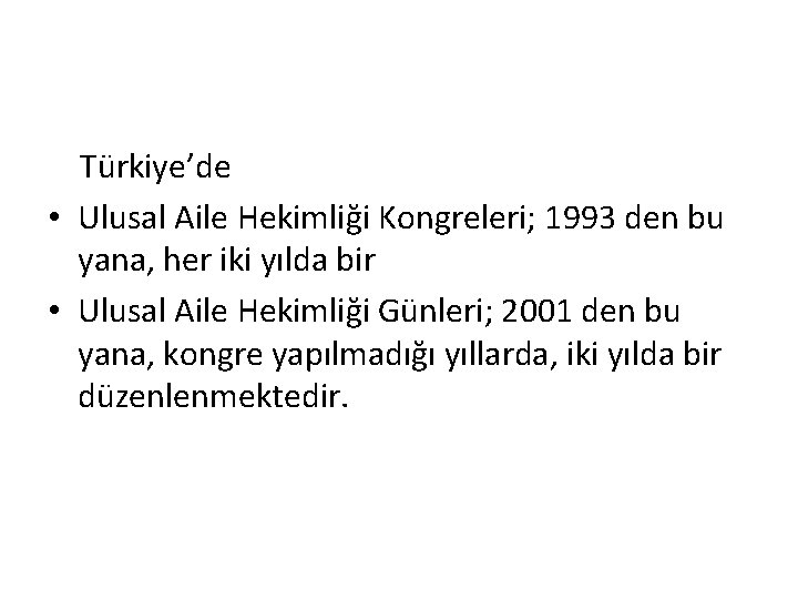  Türkiye’de • Ulusal Aile Hekimliği Kongreleri; 1993 den bu yana, her iki yılda