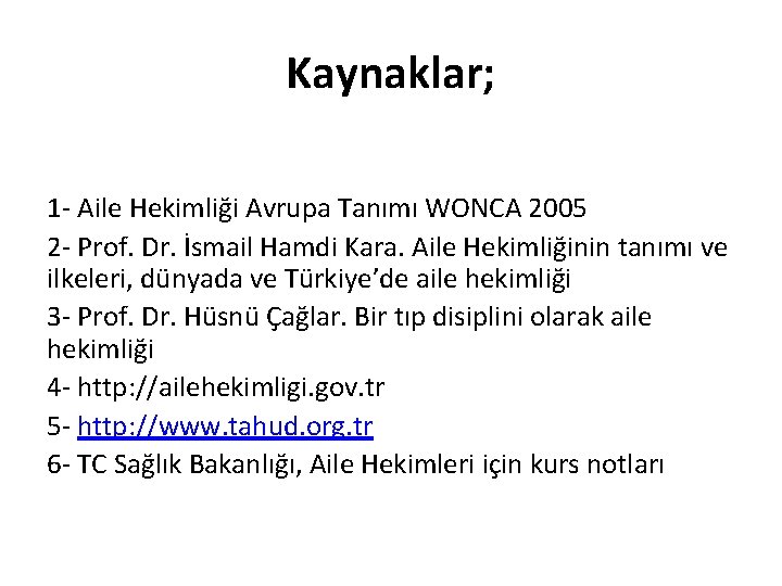 Kaynaklar; 1 - Aile Hekimliği Avrupa Tanımı WONCA 2005 2 - Prof. Dr. İsmail