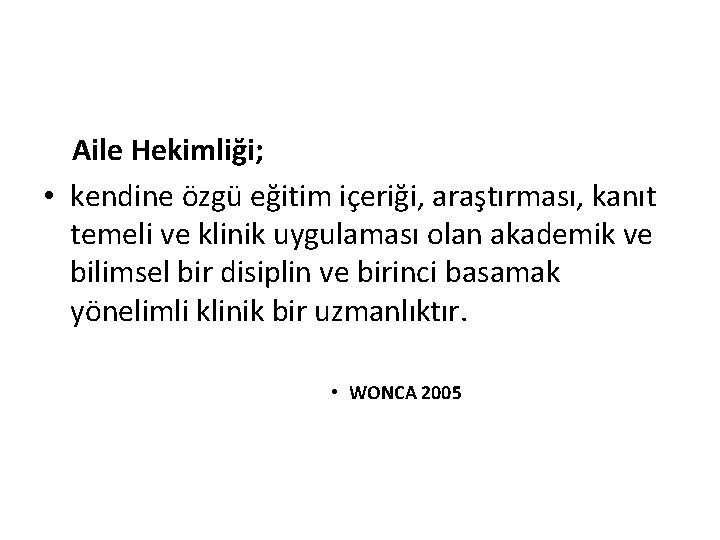  Aile Hekimliği; • kendine özgü eğitim içeriği, araştırması, kanıt temeli ve klinik uygulaması