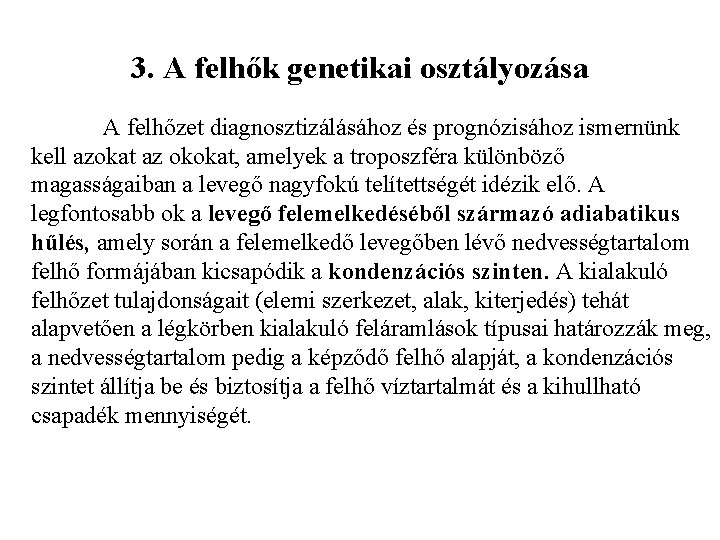 3. A felhők genetikai osztályozása A felhőzet diagnosztizálásához és prognózisához ismernünk kell azokat az