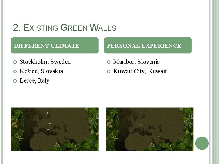 2. EXISTING GREEN WALLS DIFFERENT CLIMATE Stockholm, Sweden Košice, Slovakia Lecce, Italy PERSONAL EXPERIENCE