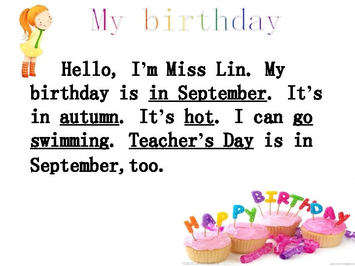 Hello, I’m Miss Lin. My birthday is in September. It’s in autumn. It’s hot.