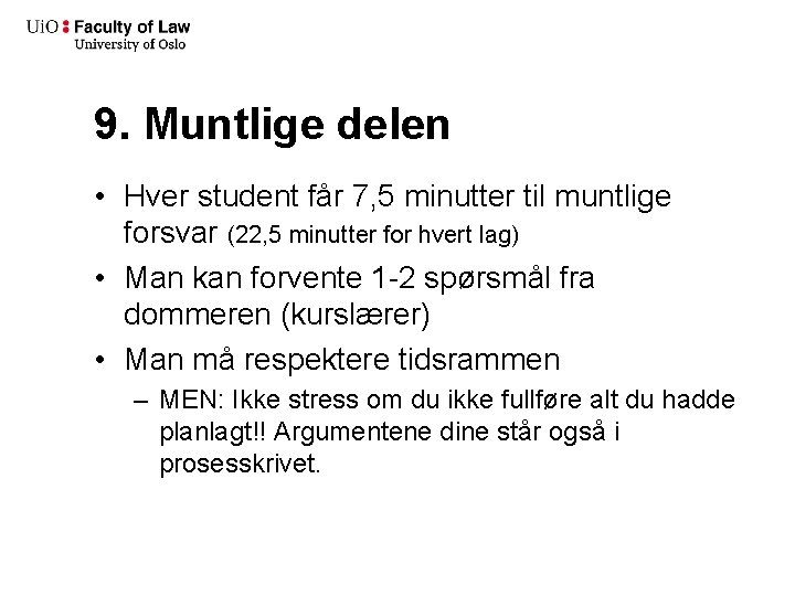 9. Muntlige delen • Hver student får 7, 5 minutter til muntlige forsvar (22,