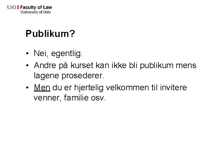 Publikum? • Nei, egentlig. • Andre på kurset kan ikke bli publikum mens lagene