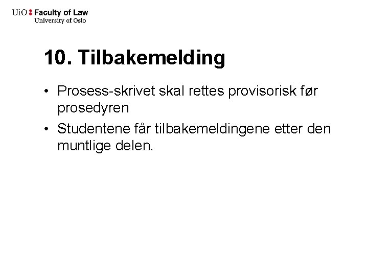 10. Tilbakemelding • Prosess-skrivet skal rettes provisorisk før prosedyren • Studentene får tilbakemeldingene etter