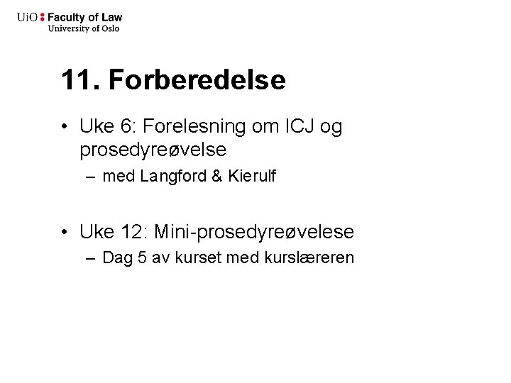 11. Forberedelse • Uke 6: Forelesning om ICJ og prosedyreøvelse – med Langford &