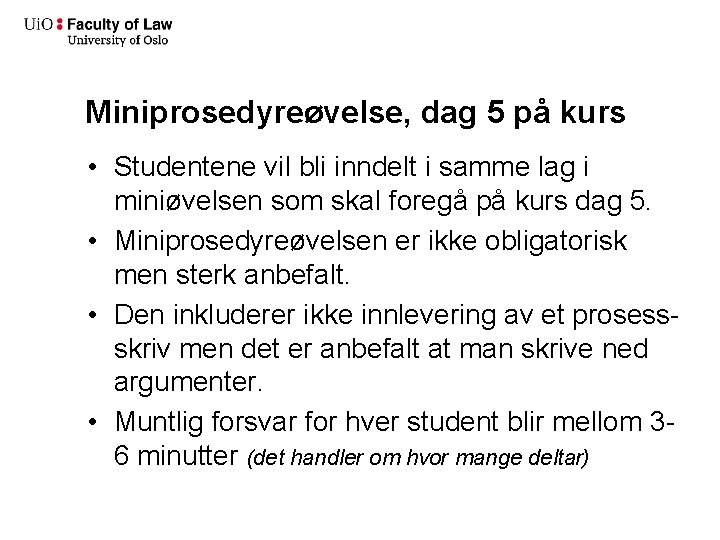 Miniprosedyreøvelse, dag 5 på kurs • Studentene vil bli inndelt i samme lag i